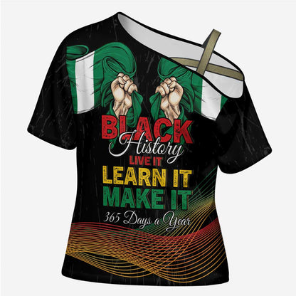 Personalized Nigeria Black History Month Cross Shoulder Shirt Live It Learn It Make It - African Pride