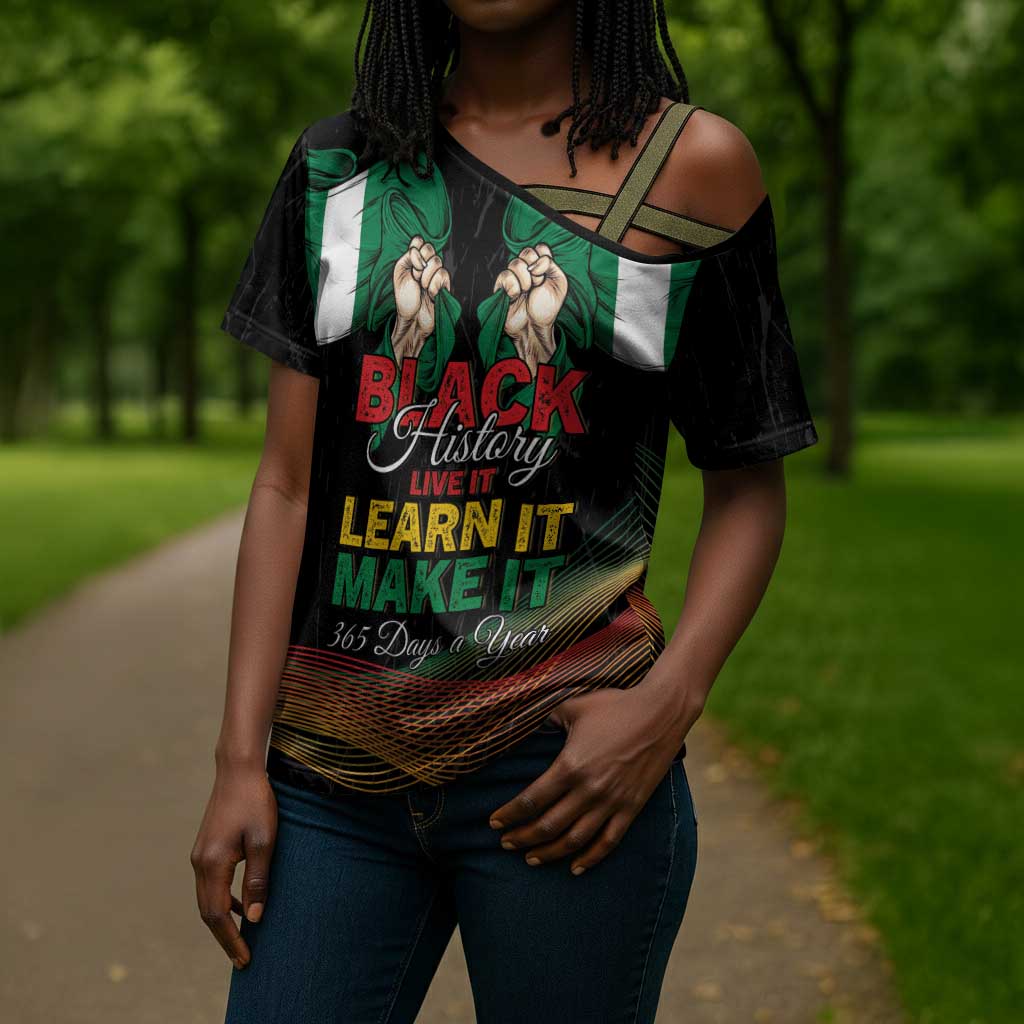 Personalized Nigeria Black History Month Cross Shoulder Shirt Live It Learn It Make It - African Pride