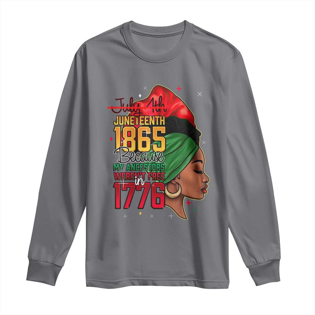 Juneteenth 1865 Long Sleeve Shirt Black Pride Because My Ancestors Weren't Free in 1776 Not 4Th Of July
