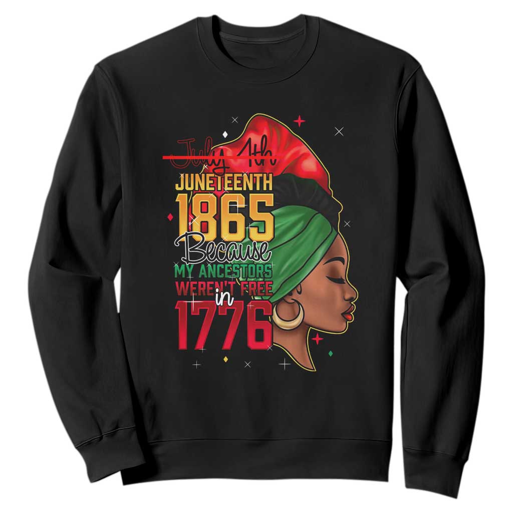 Juneteenth 1865 Sweatshirt Black Pride Because My Ancestors Weren't Free in 1776 Not 4Th Of July
