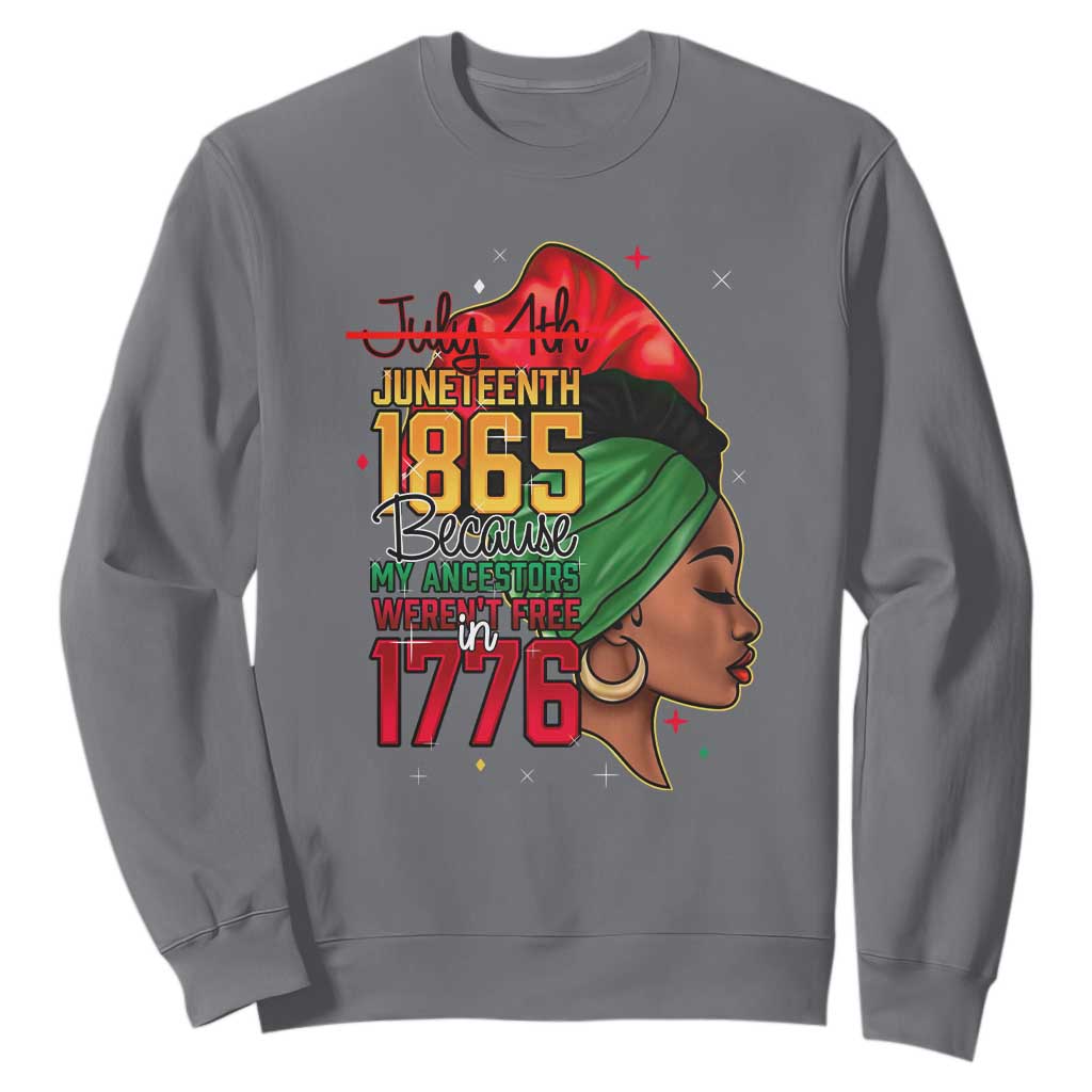 Juneteenth 1865 Sweatshirt Black Pride Because My Ancestors Weren't Free in 1776 Not 4Th Of July