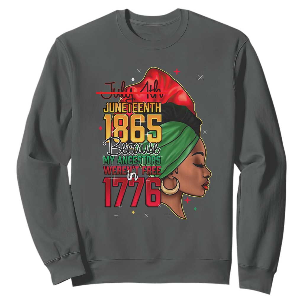 Juneteenth 1865 Sweatshirt Black Pride Because My Ancestors Weren't Free in 1776 Not 4Th Of July