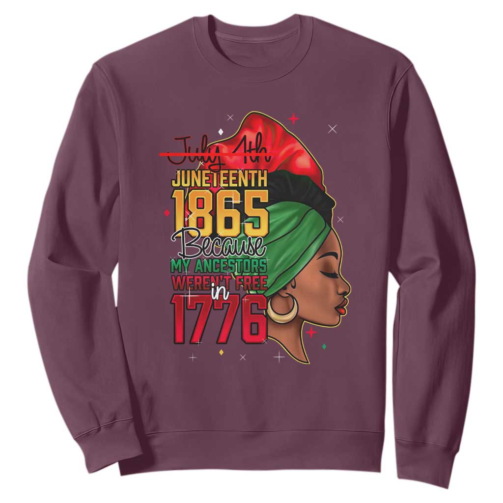 Juneteenth 1865 Sweatshirt Black Pride Because My Ancestors Weren't Free in 1776 Not 4Th Of July