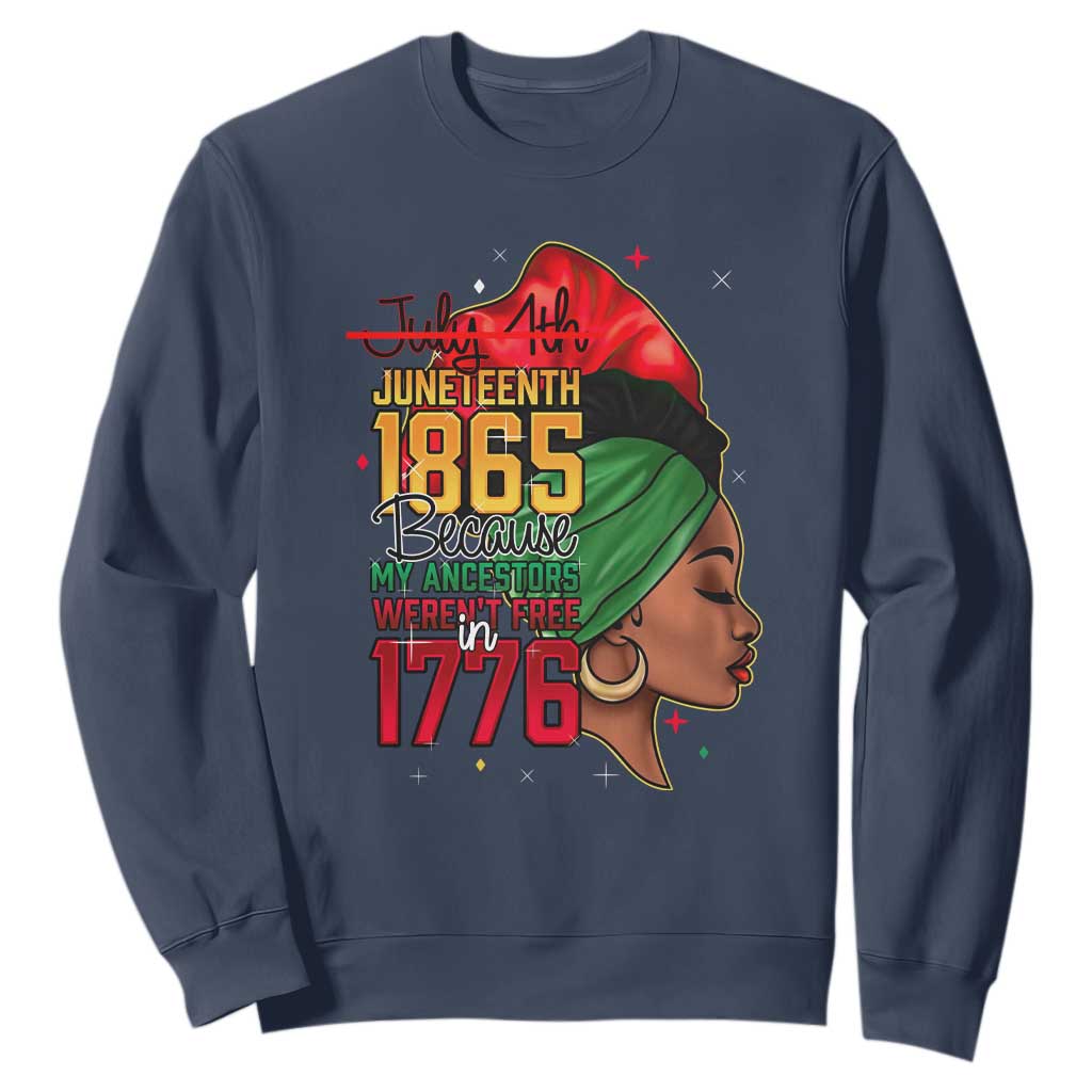 Juneteenth 1865 Sweatshirt Black Pride Because My Ancestors Weren't Free in 1776 Not 4Th Of July