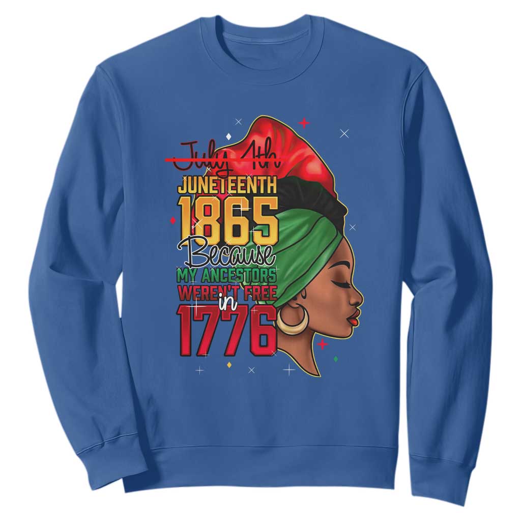 Juneteenth 1865 Sweatshirt Black Pride Because My Ancestors Weren't Free in 1776 Not 4Th Of July