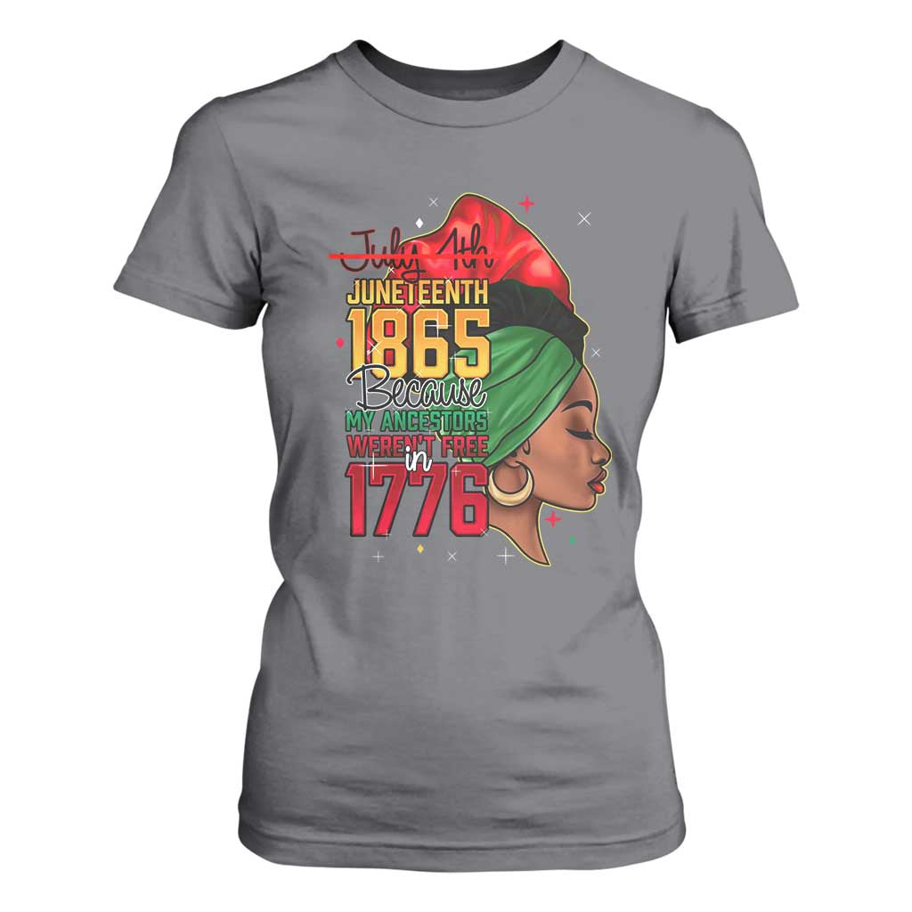 Juneteenth 1865 T Shirt For Women Black Pride Because My Ancestors Weren't Free in 1776 Not 4Th Of July