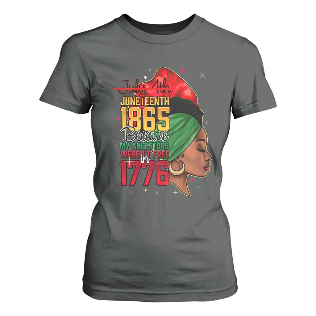 Juneteenth 1865 T Shirt For Women Black Pride Because My Ancestors Weren't Free in 1776 Not 4Th Of July