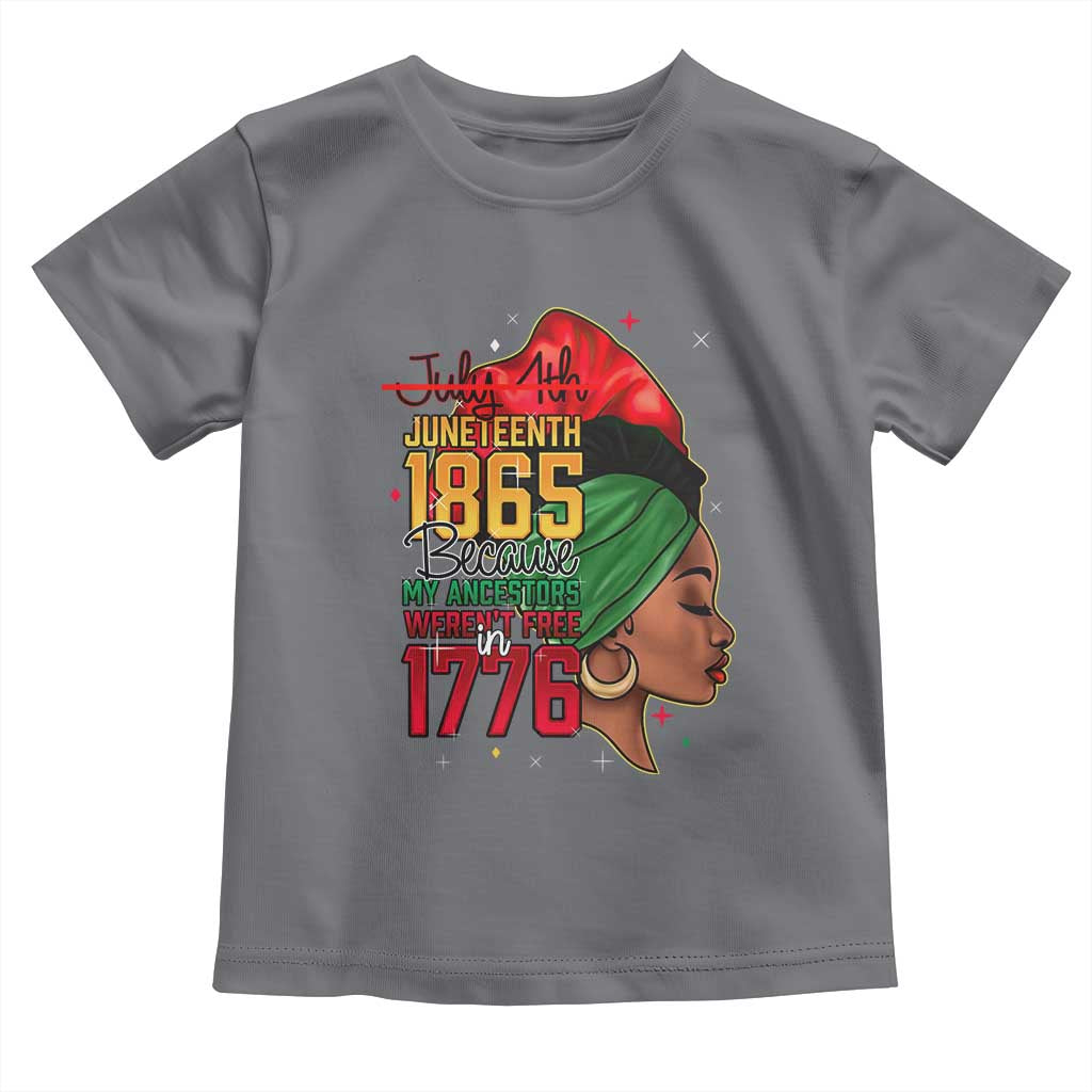 Juneteenth 1865 Toddler T Shirt Black Pride Because My Ancestors Weren't Free in 1776 Not 4Th Of July