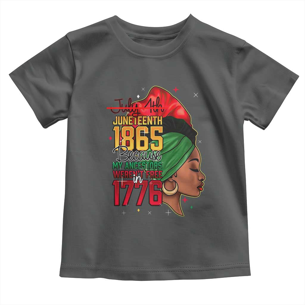 Juneteenth 1865 Toddler T Shirt Black Pride Because My Ancestors Weren't Free in 1776 Not 4Th Of July