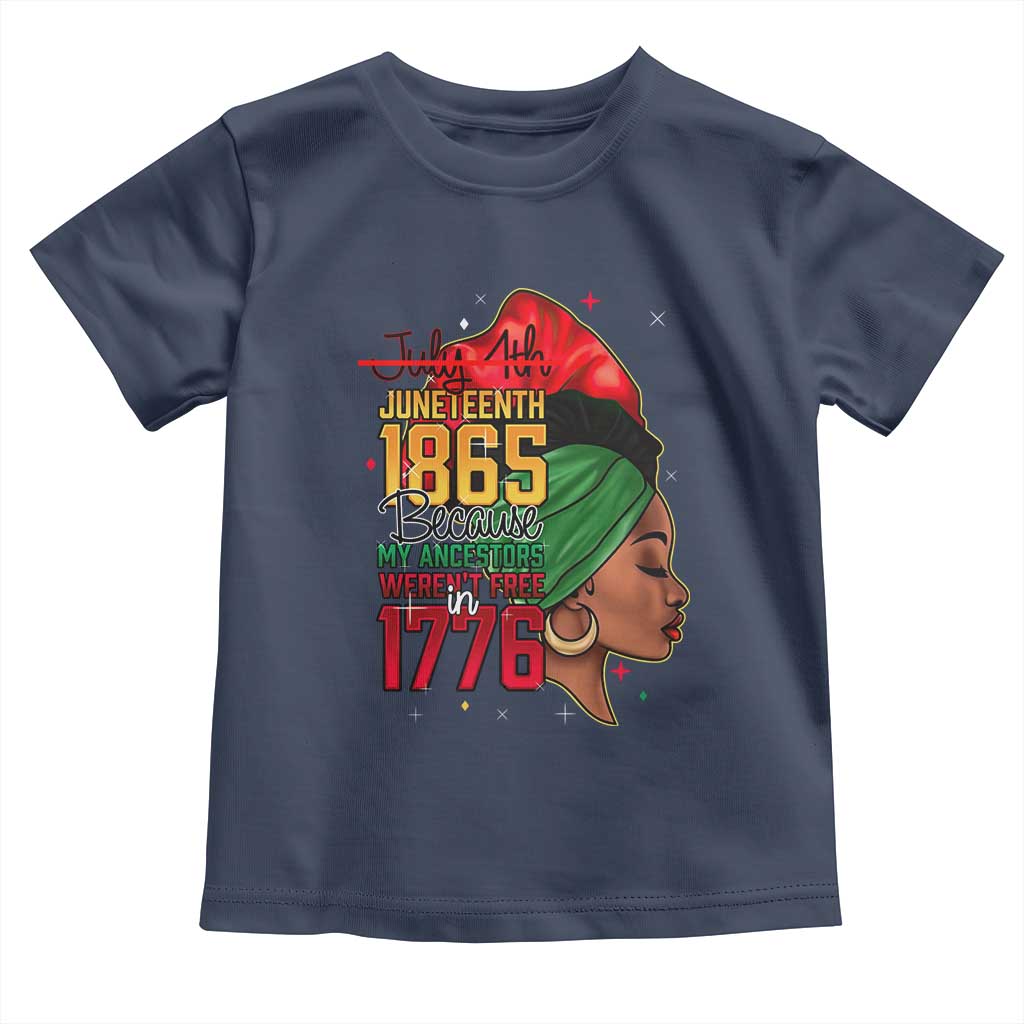 Juneteenth 1865 Toddler T Shirt Black Pride Because My Ancestors Weren't Free in 1776 Not 4Th Of July