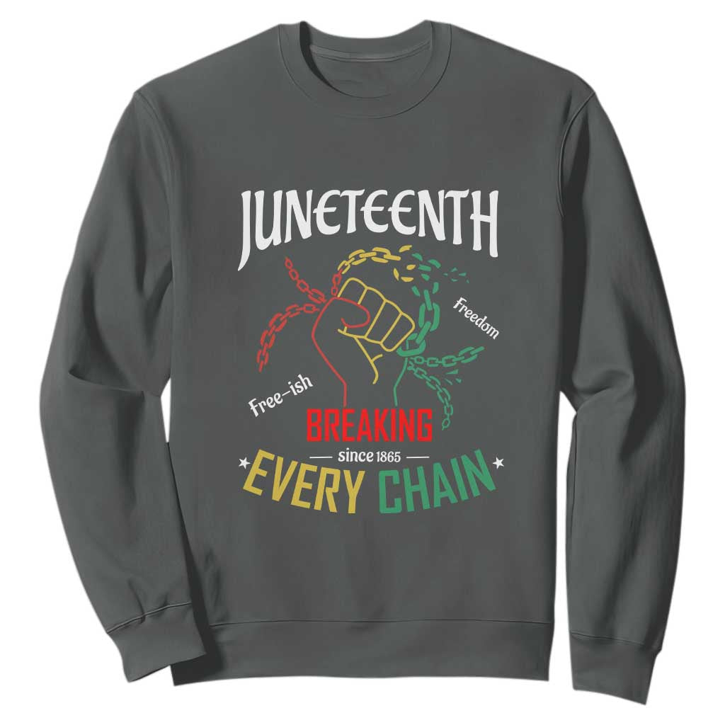 Juneteenth 1865 Sweatshirt Breaking Every Chain Freeish Black Freedom