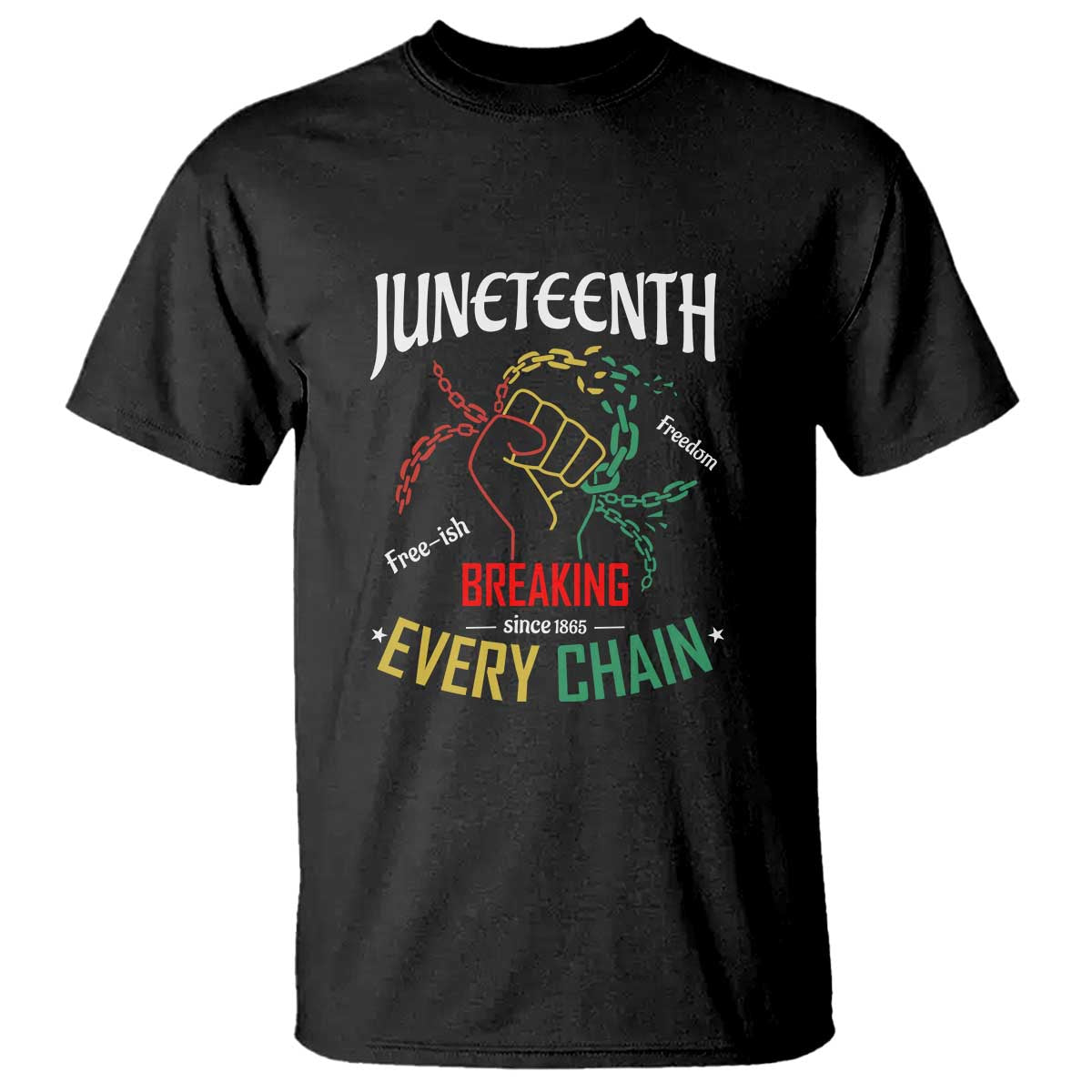 Juneteenth 1865 T Shirt Breaking Every Chain Freeish Black Freedom