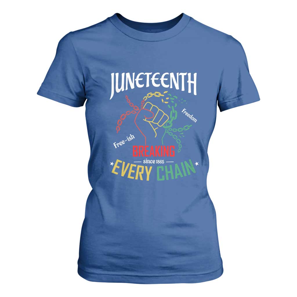 Juneteenth 1865 T Shirt For Women Breaking Every Chain Freeish Black Freedom