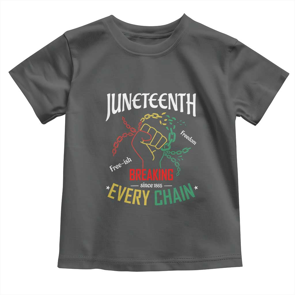 Juneteenth 1865 Toddler T Shirt Breaking Every Chain Freeish Black Freedom