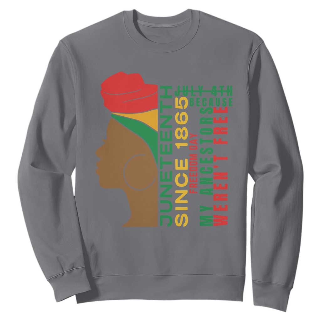 Juneteenth Since 1865 Sweatshirt My Ancestors Weren't Free