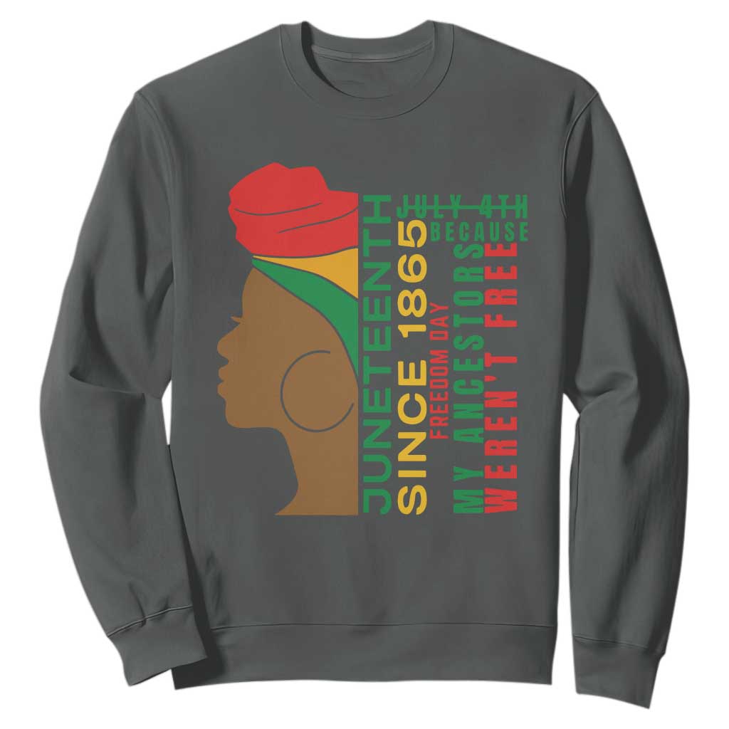 Juneteenth Since 1865 Sweatshirt My Ancestors Weren't Free