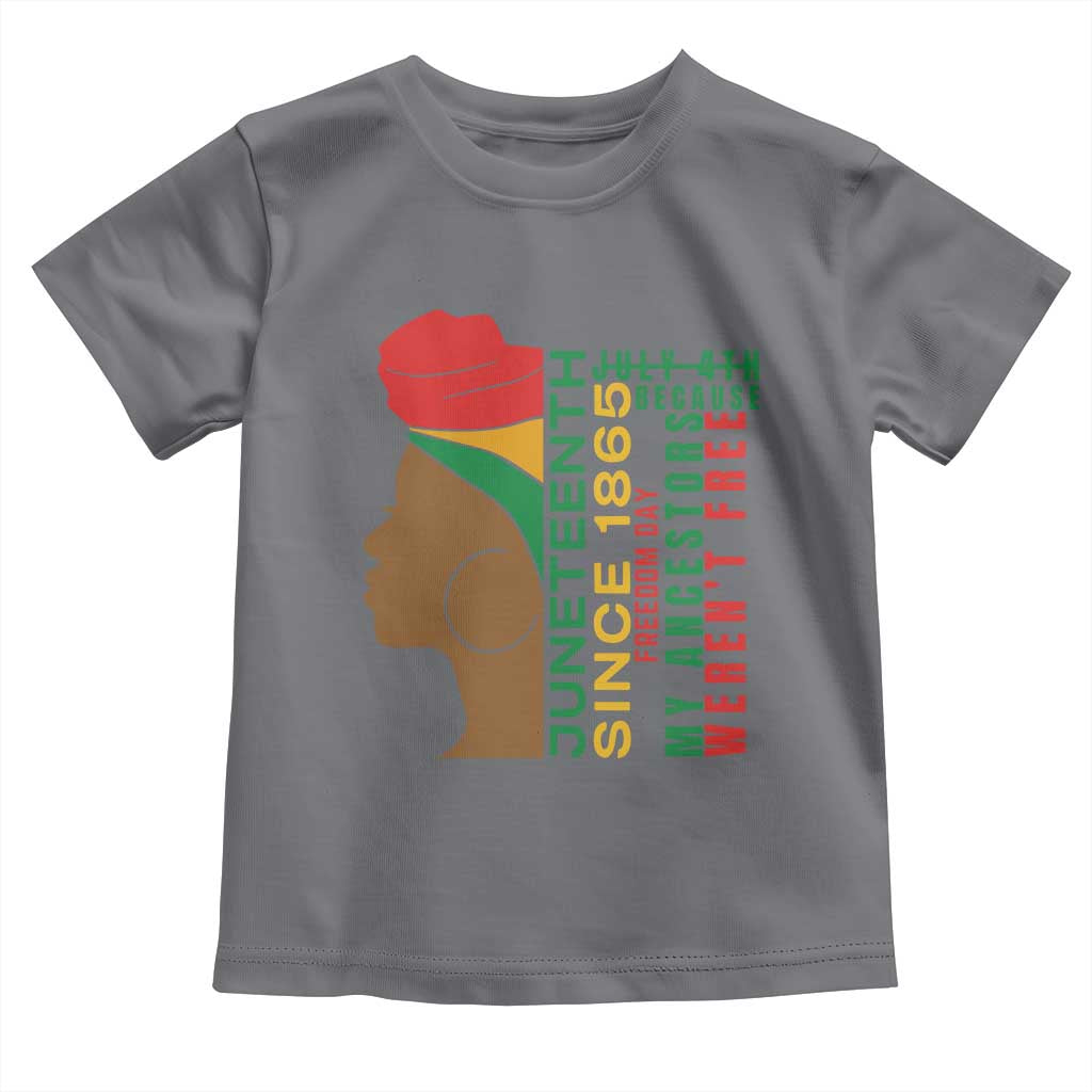 Juneteenth Since 1865 Toddler T Shirt My Ancestors Weren't Free