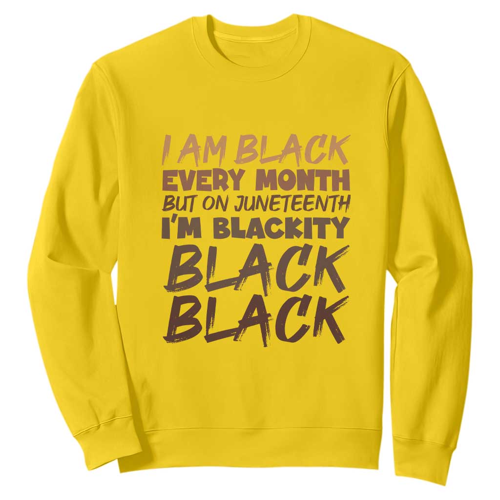 Black History Pride Sweatshirt But On Juneteenth I'm Blackity