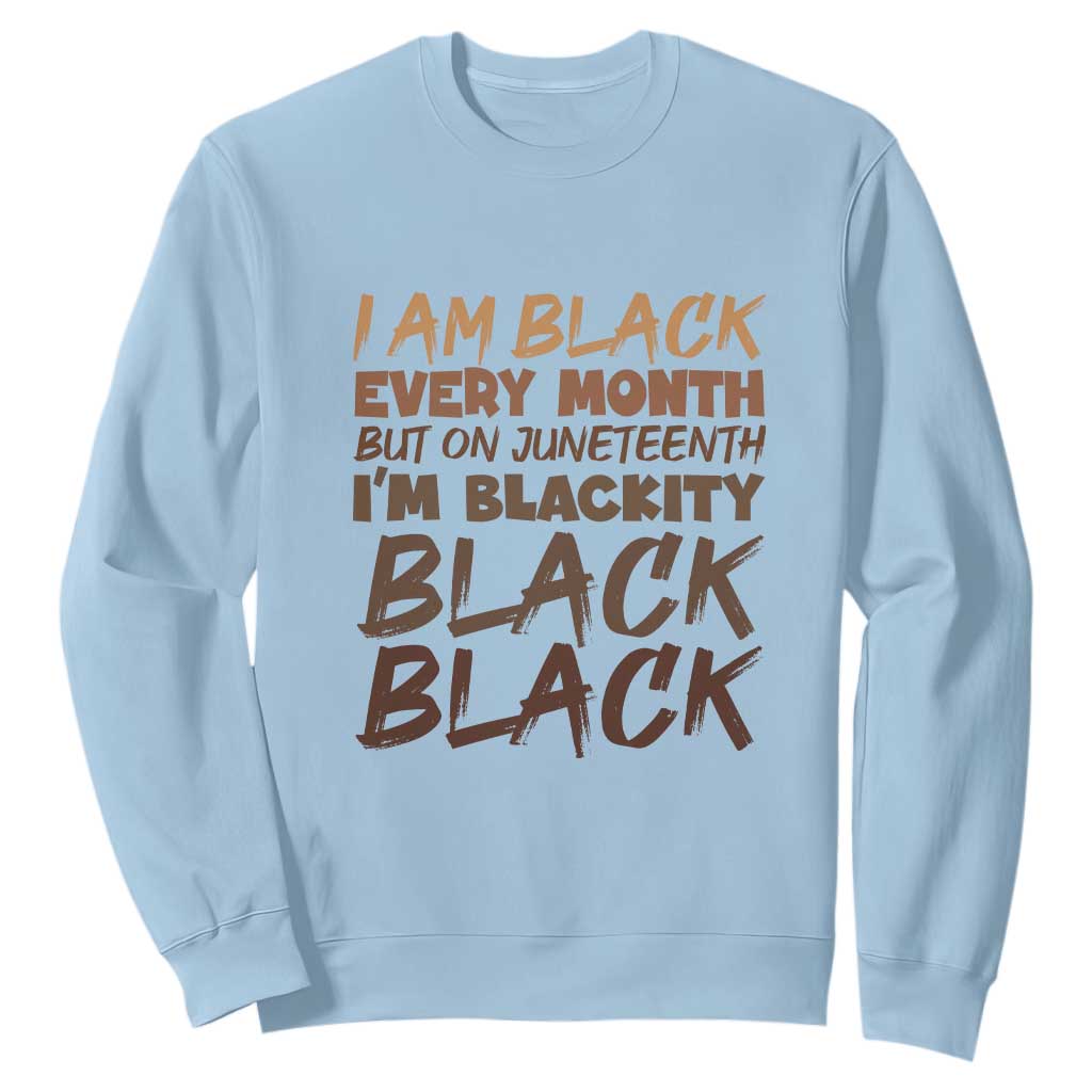 Black History Pride Sweatshirt But On Juneteenth I'm Blackity