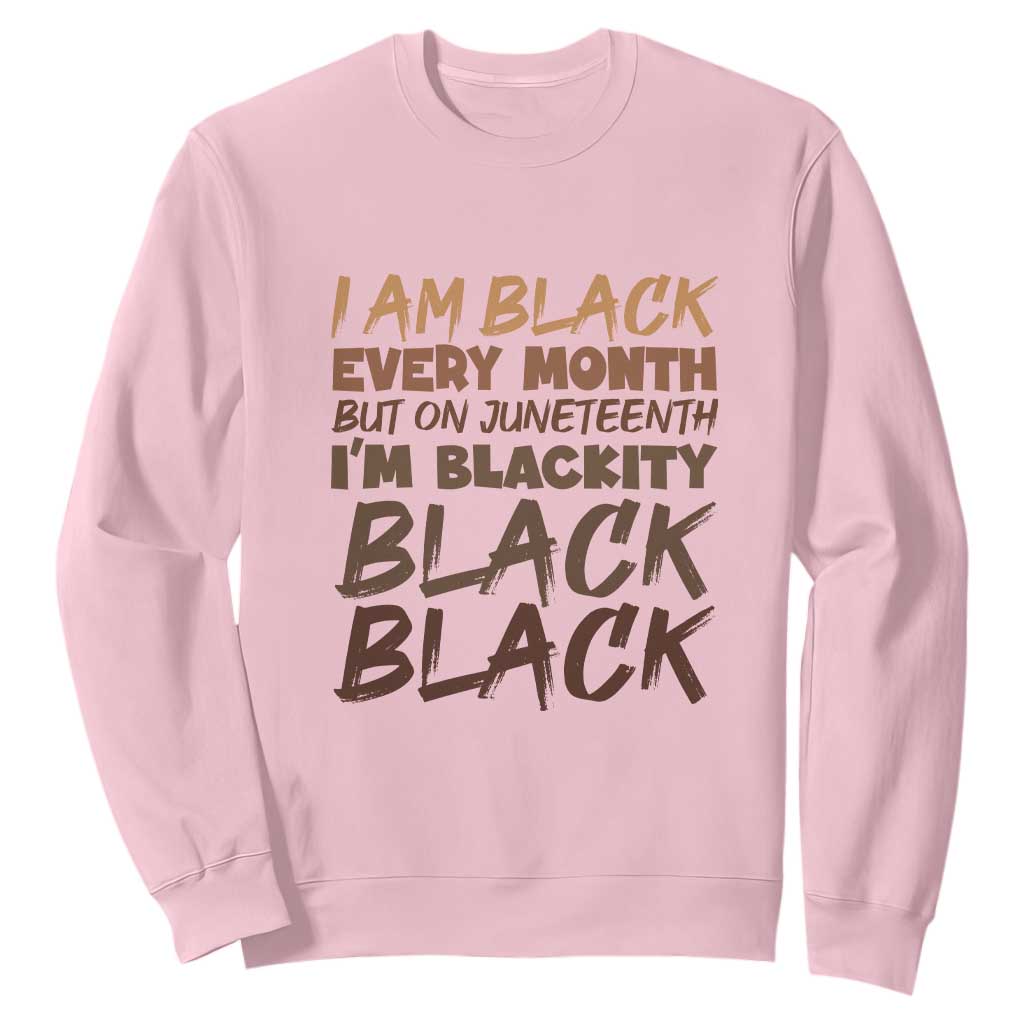 Black History Pride Sweatshirt But On Juneteenth I'm Blackity