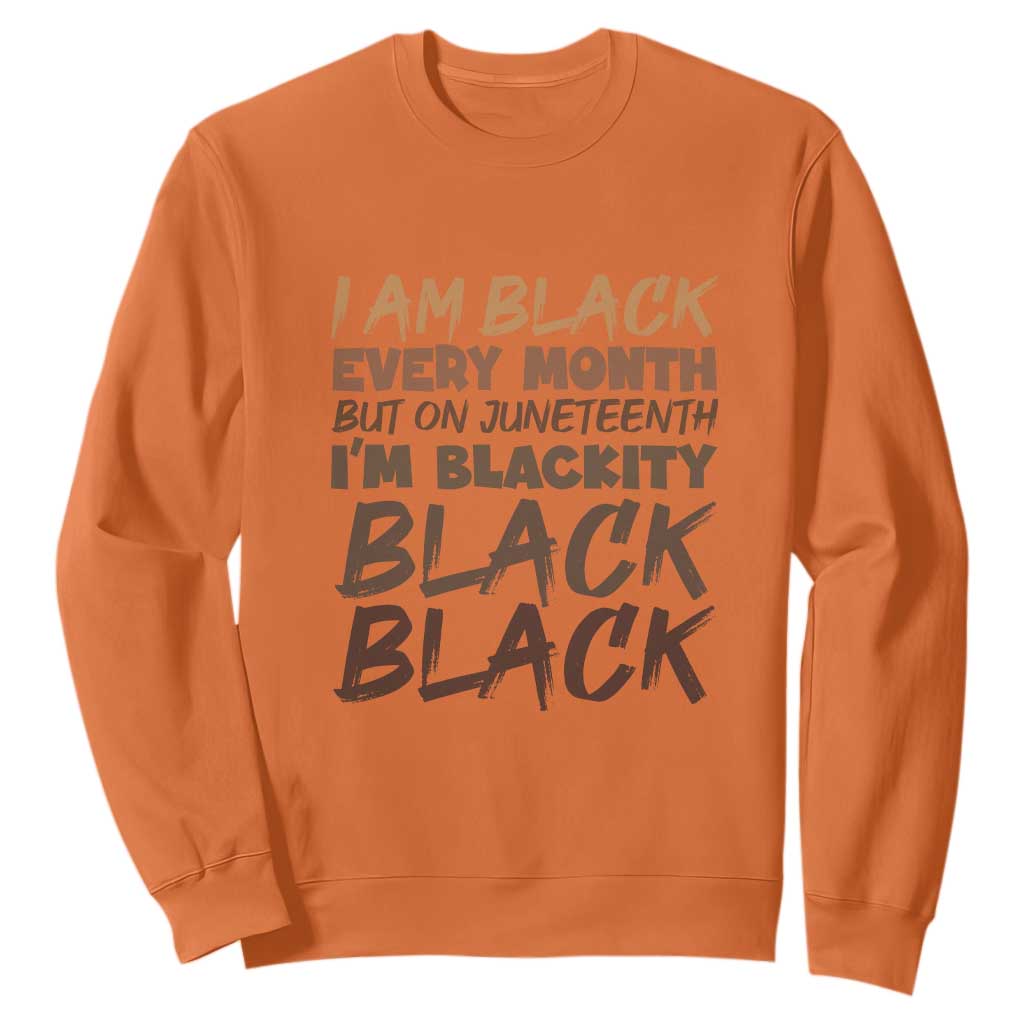 Black History Pride Sweatshirt But On Juneteenth I'm Blackity