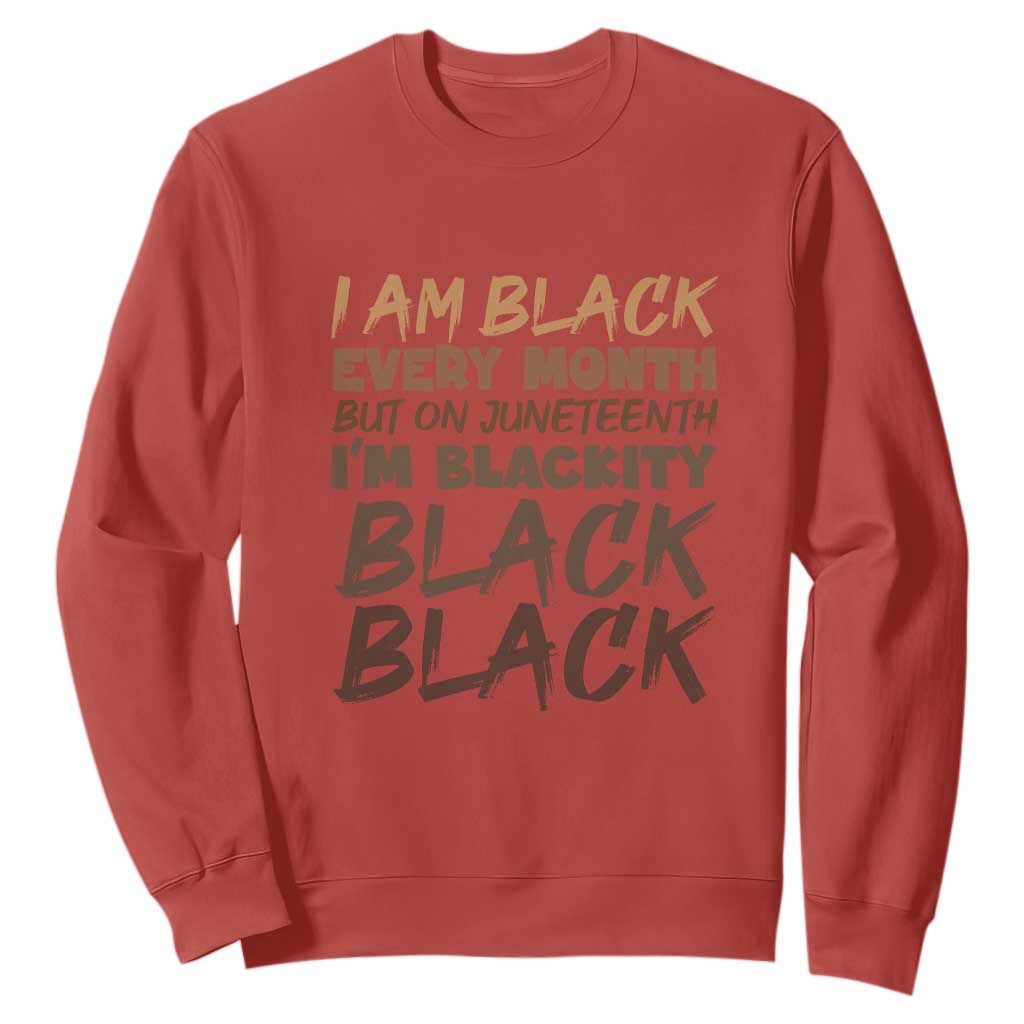 Black History Pride Sweatshirt But On Juneteenth I'm Blackity