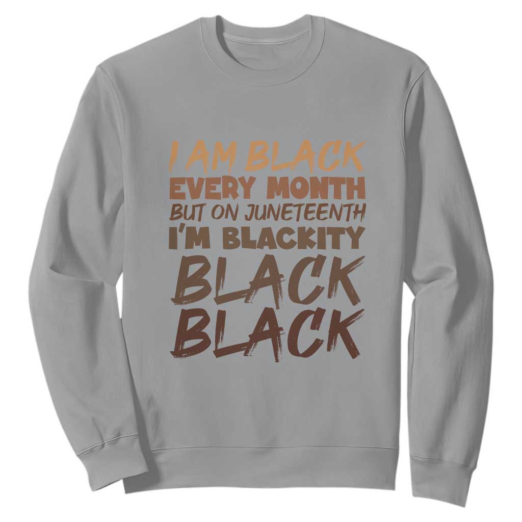 Black History Pride Sweatshirt But On Juneteenth I'm Blackity