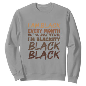 Black History Pride Sweatshirt But On Juneteenth I'm Blackity