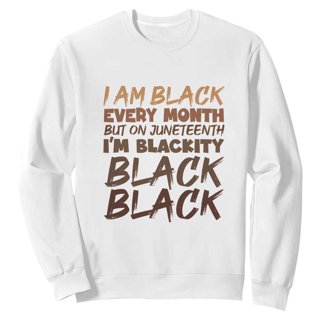 Black History Pride Sweatshirt But On Juneteenth I'm Blackity