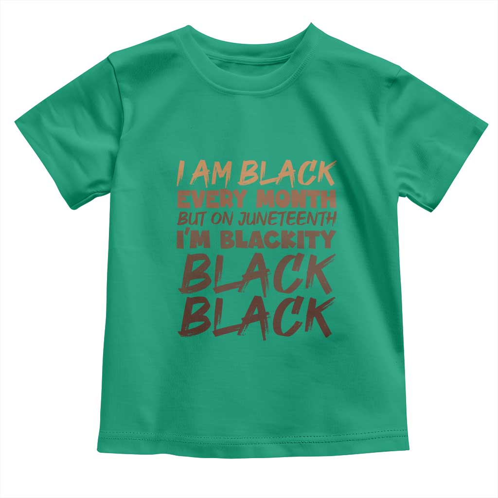 Black History Pride Toddler T Shirt But On Juneteenth I'm Blackity