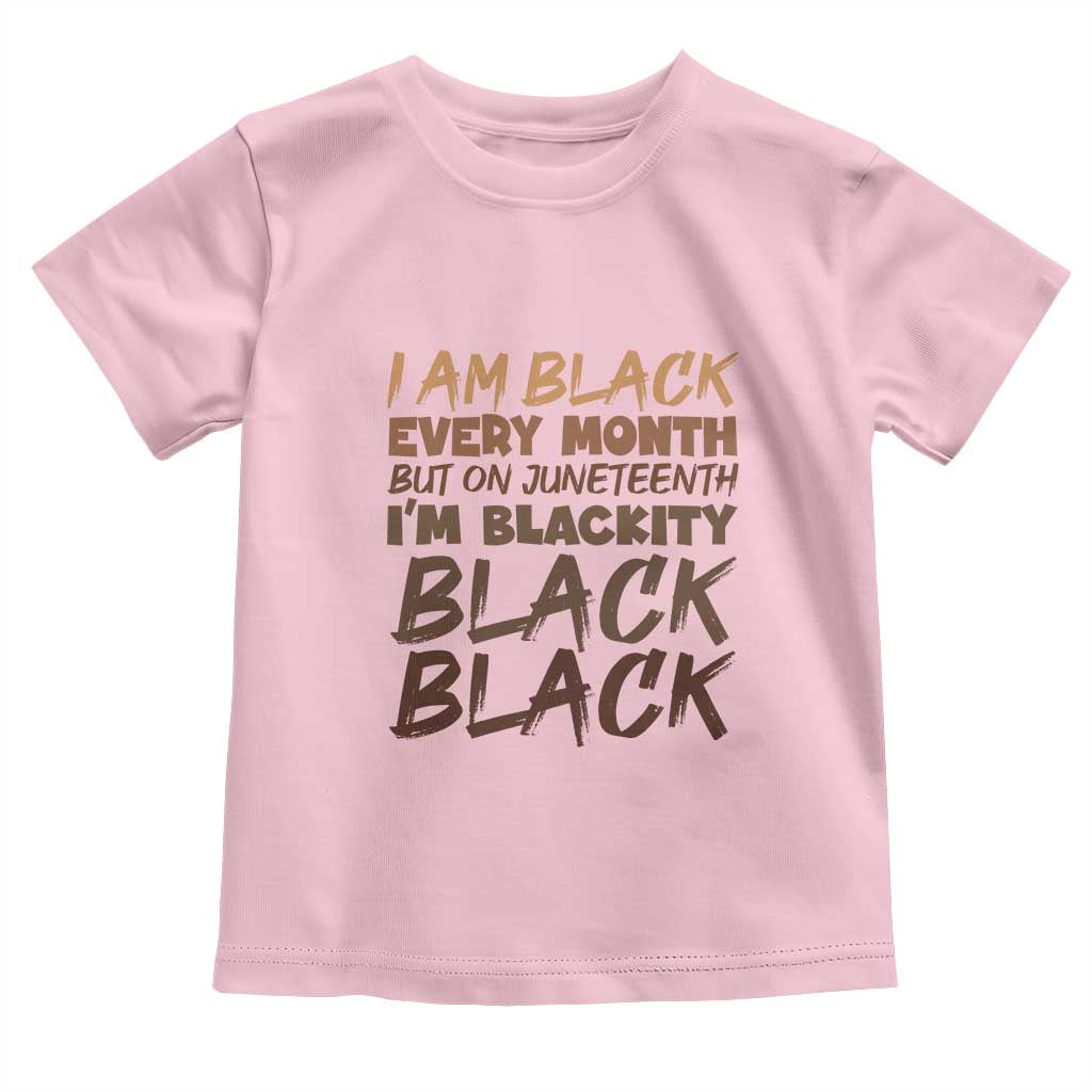 Black History Pride Toddler T Shirt But On Juneteenth I'm Blackity