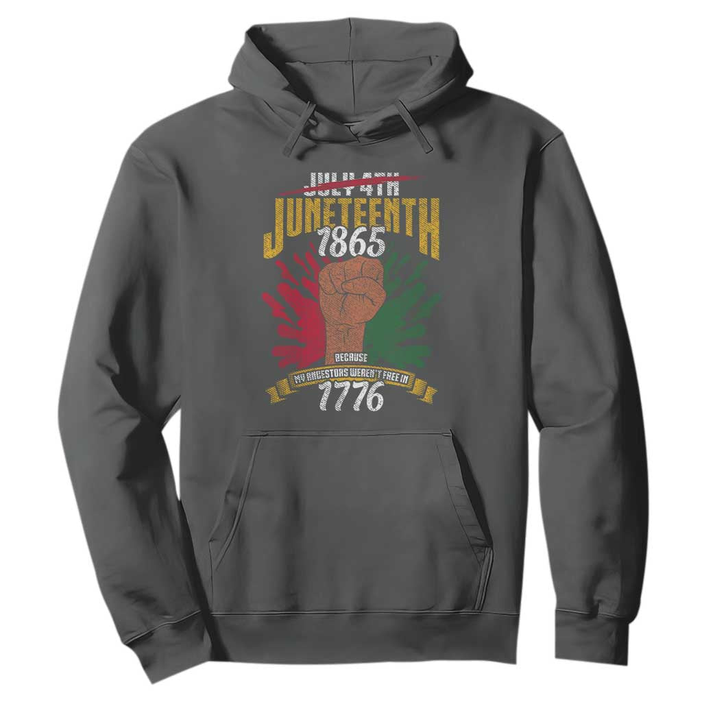 Juneteenth Since 1865 Hoodie My Ancestors Weren't Free In 1776