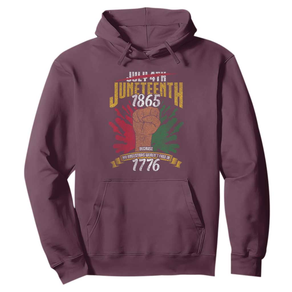 Juneteenth Since 1865 Hoodie My Ancestors Weren't Free In 1776
