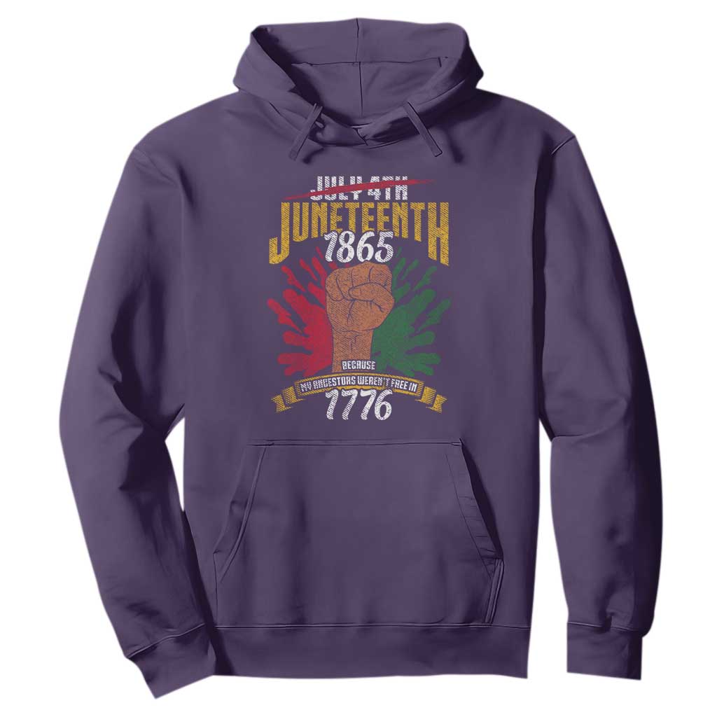 Juneteenth Since 1865 Hoodie My Ancestors Weren't Free In 1776