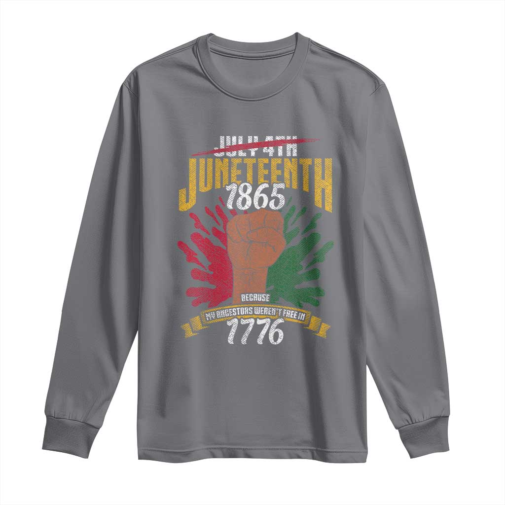 Juneteenth Since 1865 Long Sleeve Shirt My Ancestors Weren't Free In 1776