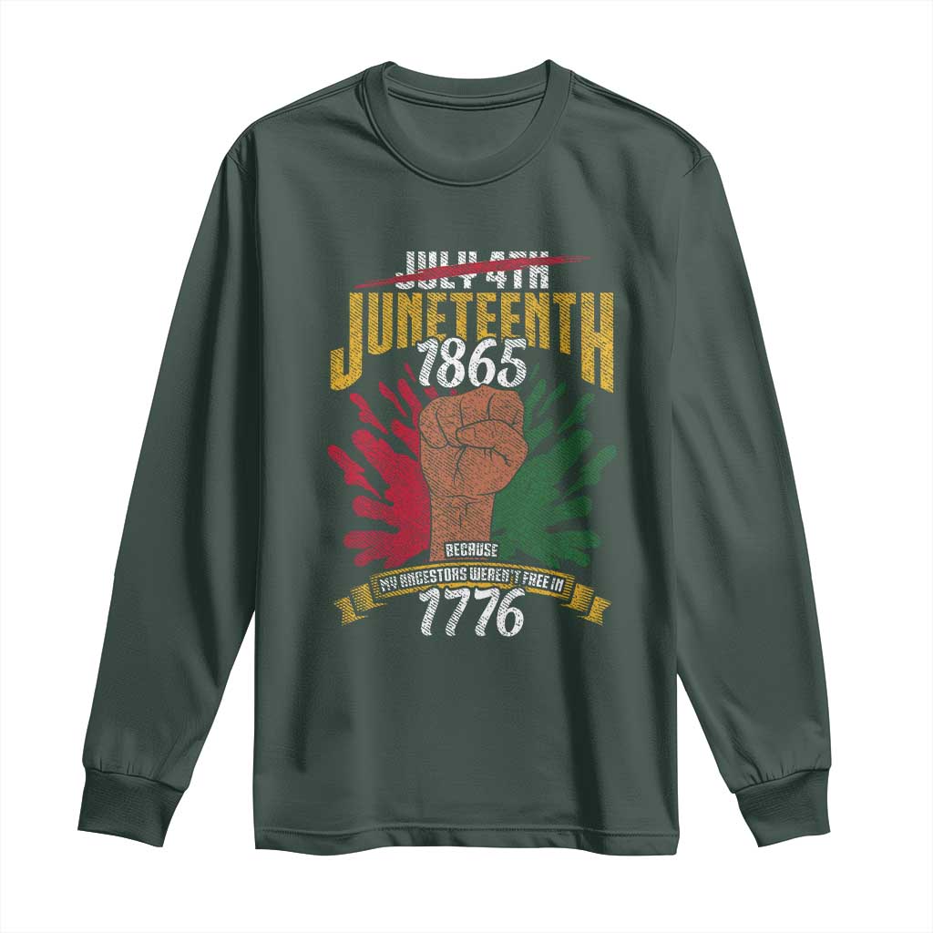 Juneteenth Since 1865 Long Sleeve Shirt My Ancestors Weren't Free In 1776