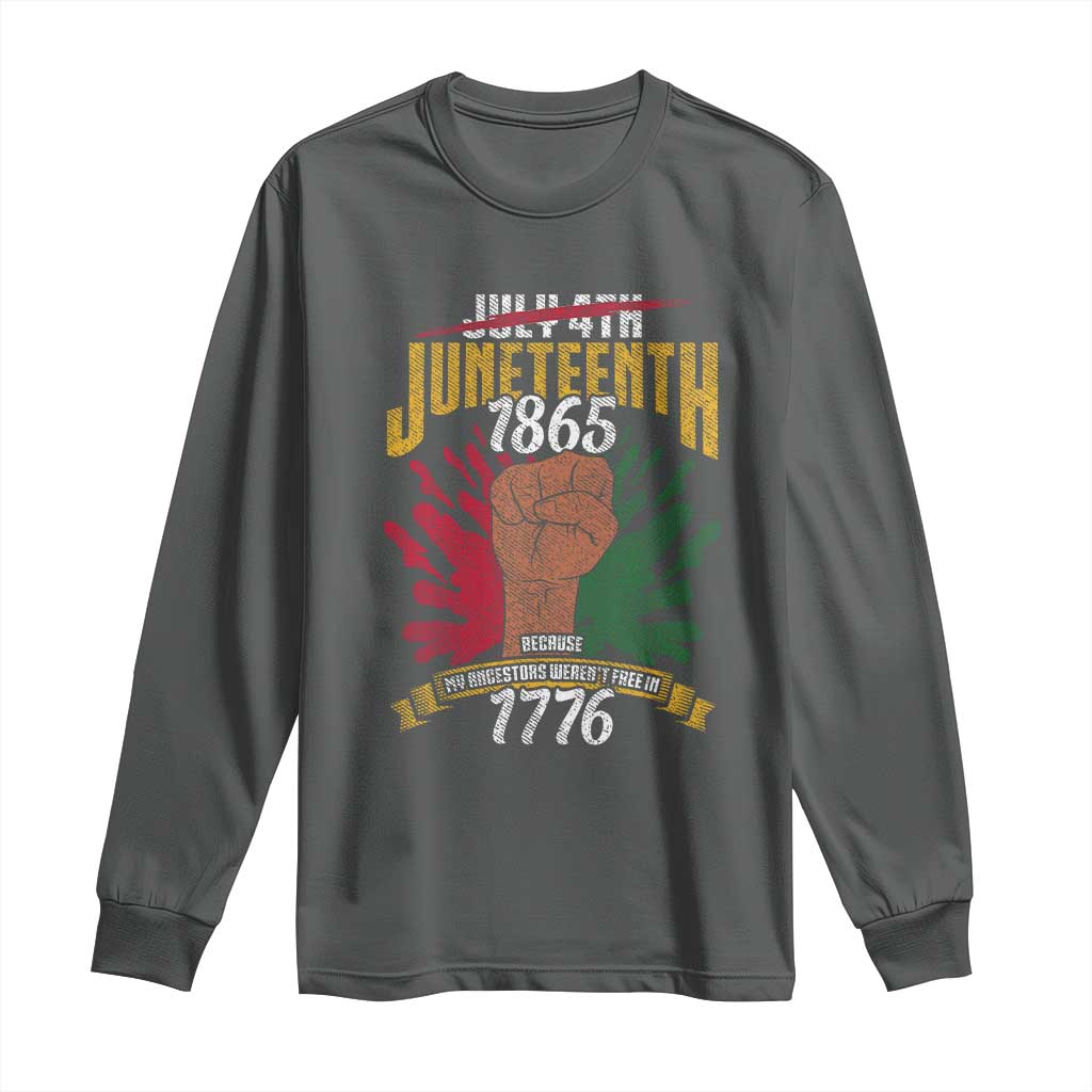Juneteenth Since 1865 Long Sleeve Shirt My Ancestors Weren't Free In 1776