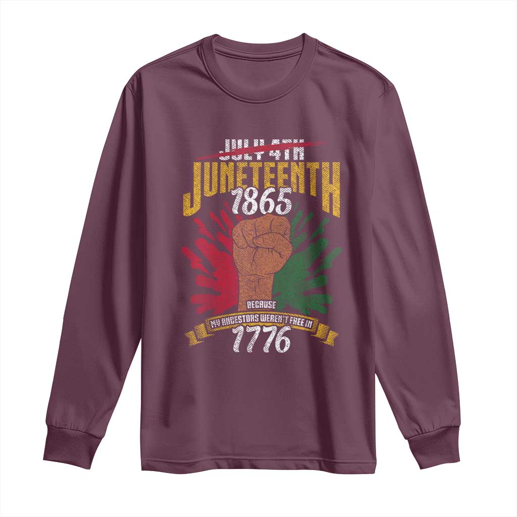 Juneteenth Since 1865 Long Sleeve Shirt My Ancestors Weren't Free In 1776