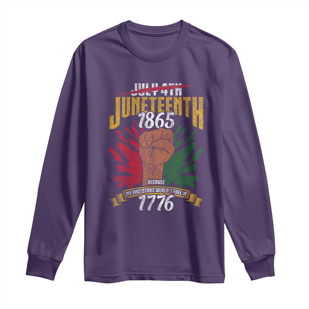 Juneteenth Since 1865 Long Sleeve Shirt My Ancestors Weren't Free In 1776