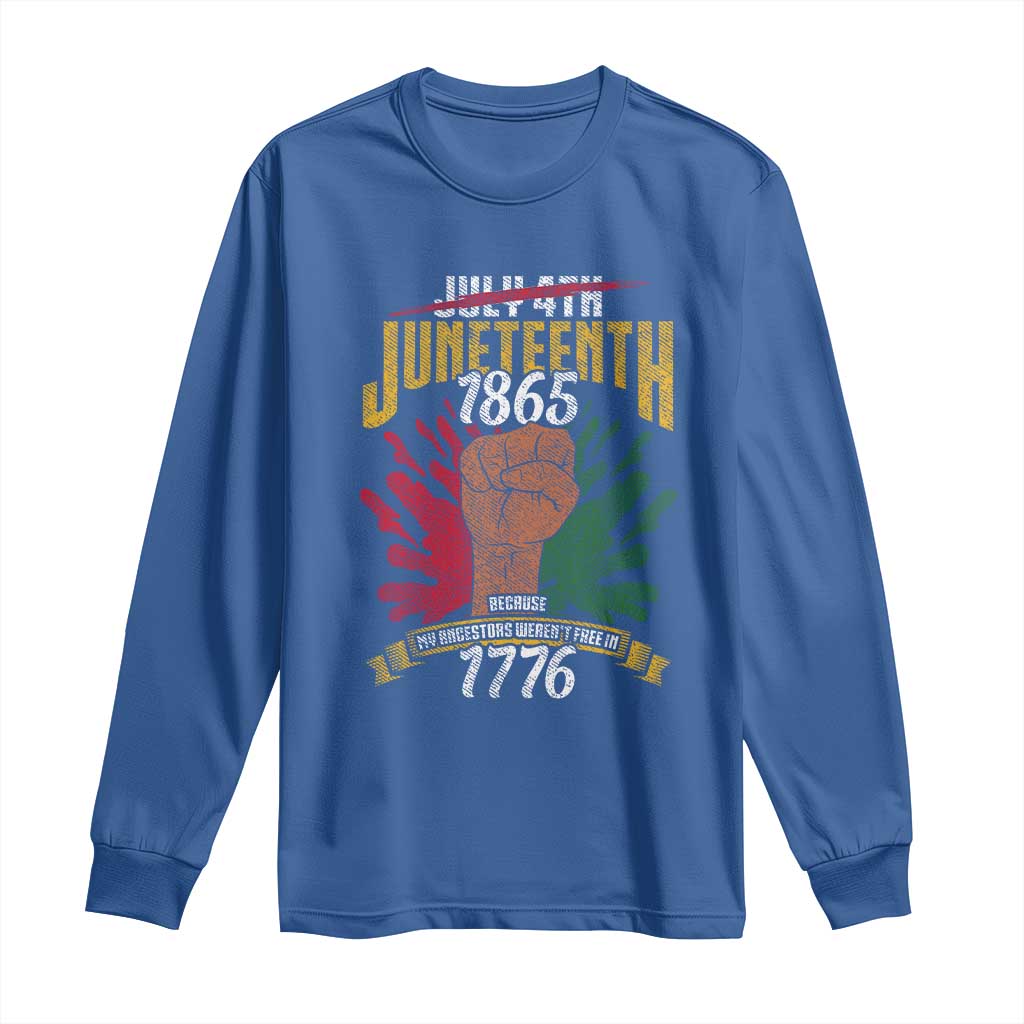 Juneteenth Since 1865 Long Sleeve Shirt My Ancestors Weren't Free In 1776