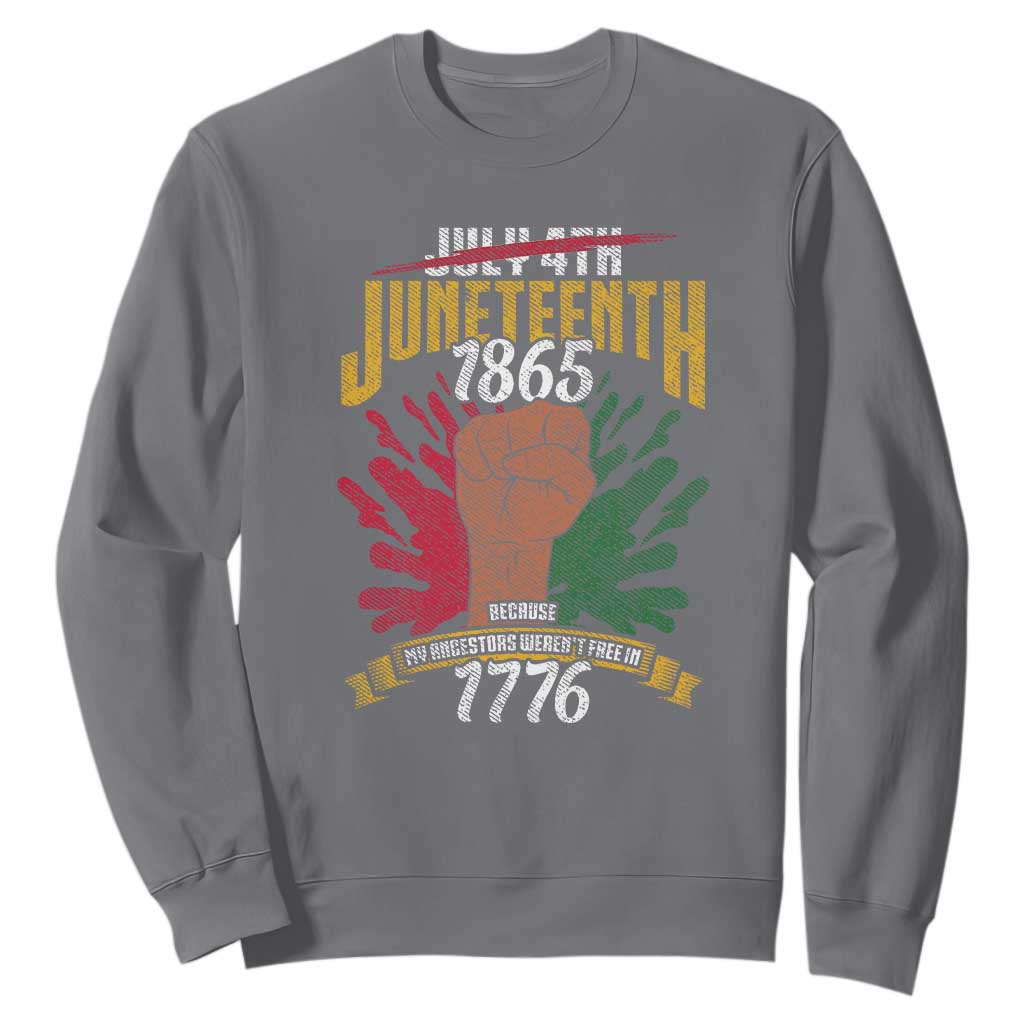 Juneteenth Since 1865 Sweatshirt My Ancestors Weren't Free In 1776