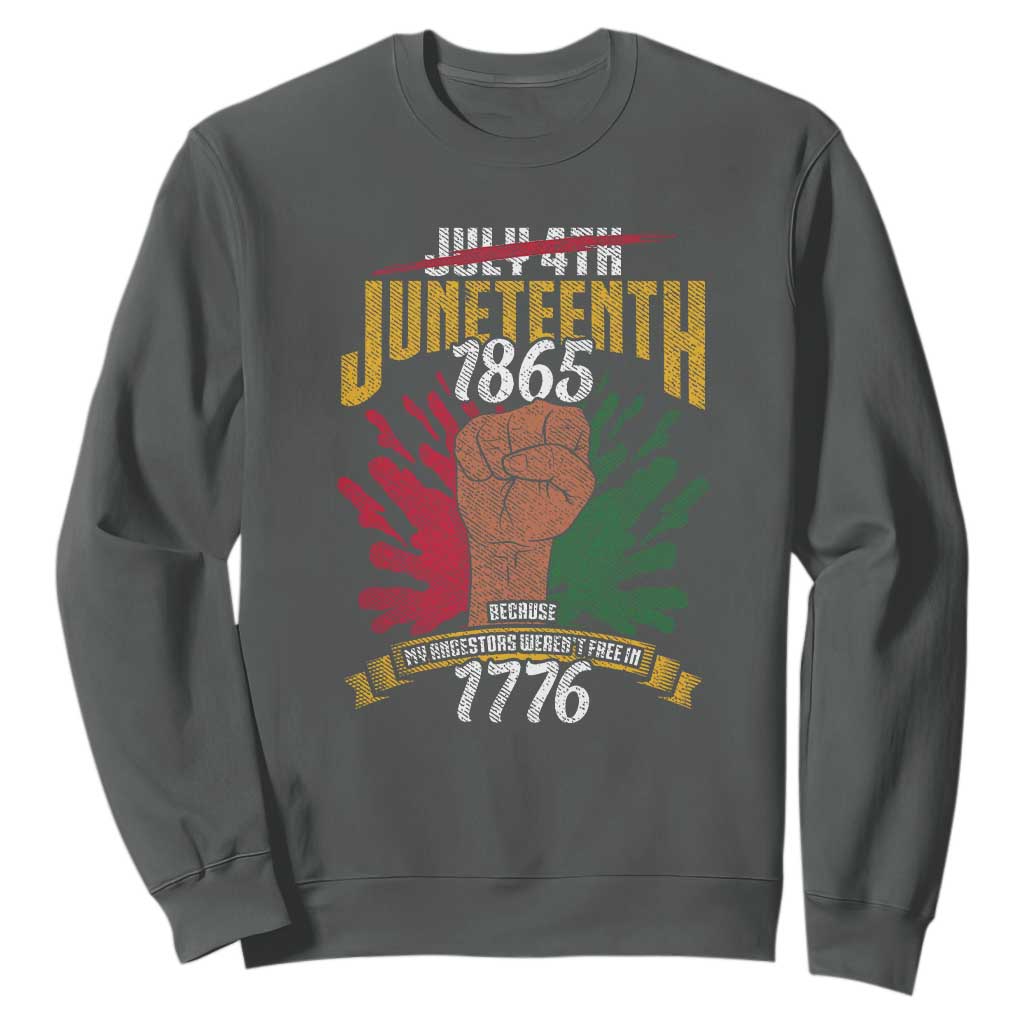 Juneteenth Since 1865 Sweatshirt My Ancestors Weren't Free In 1776