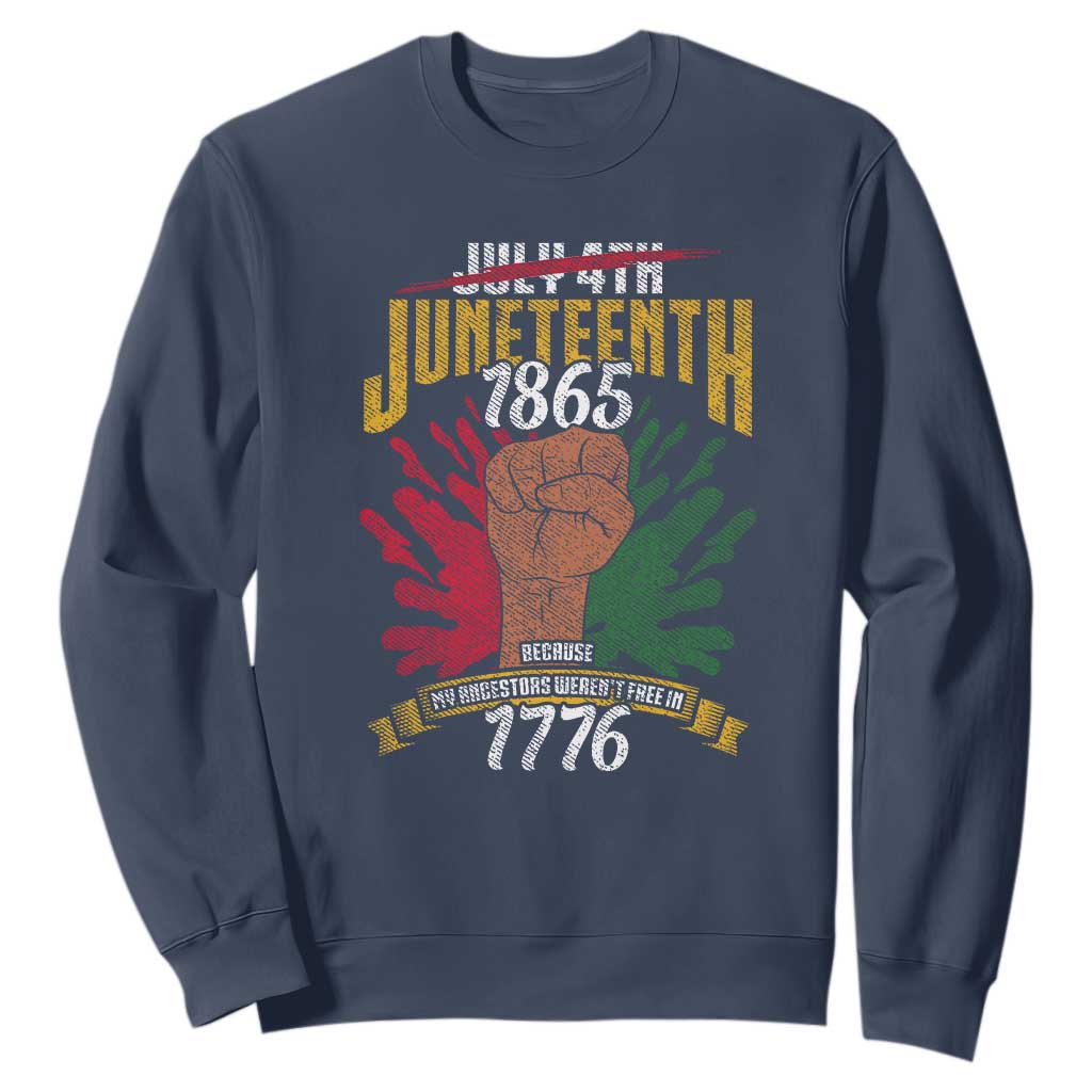 Juneteenth Since 1865 Sweatshirt My Ancestors Weren't Free In 1776