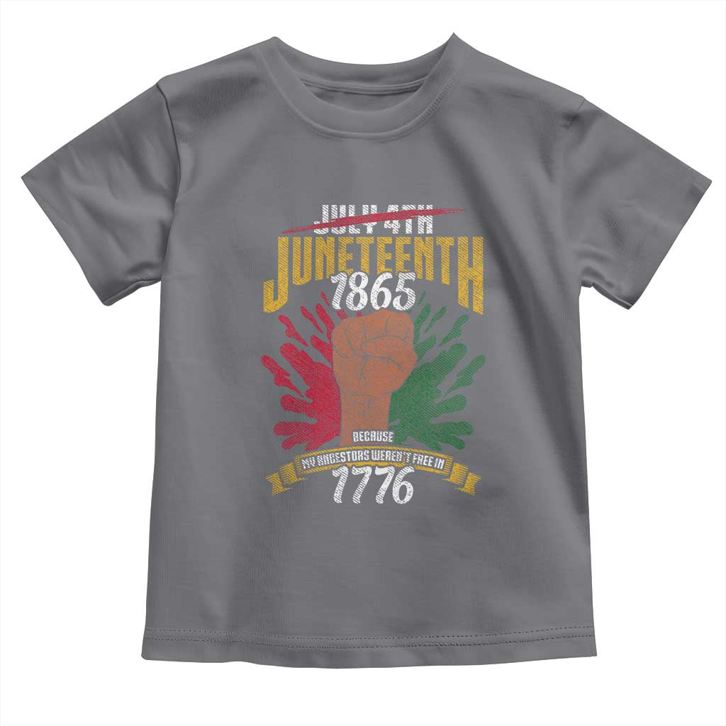 Juneteenth Since 1865 Toddler T Shirt My Ancestors Weren't Free In 1776