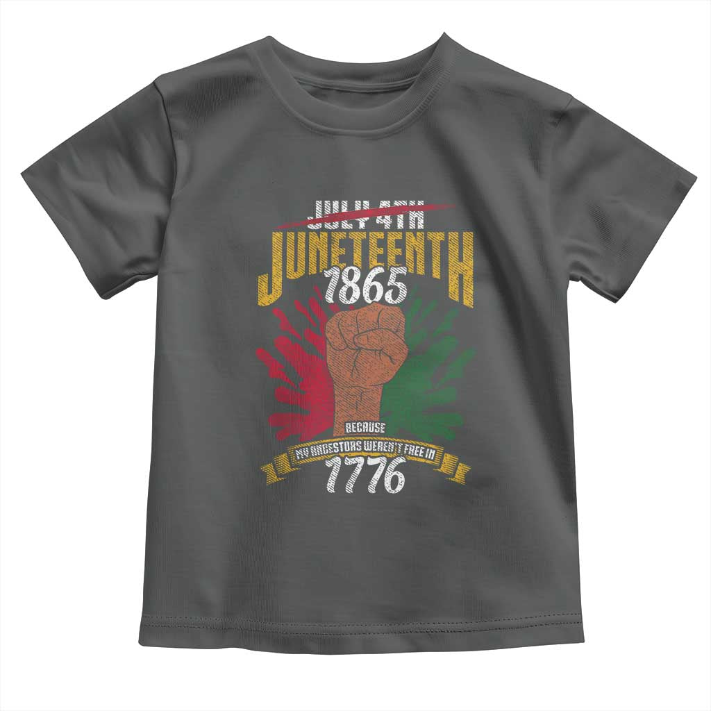 Juneteenth Since 1865 Toddler T Shirt My Ancestors Weren't Free In 1776