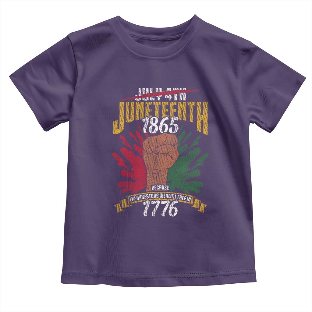 Juneteenth Since 1865 Toddler T Shirt My Ancestors Weren't Free In 1776