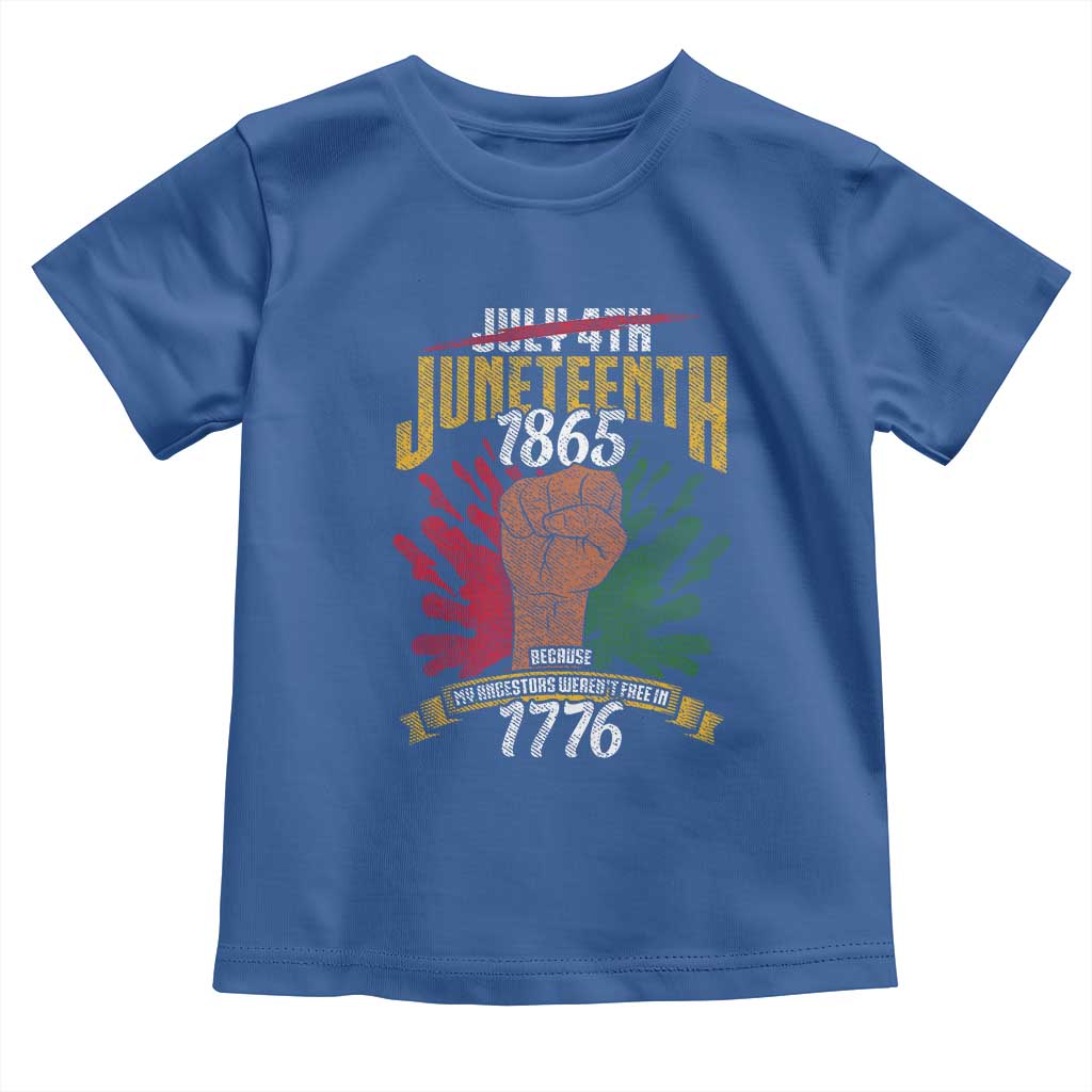 Juneteenth Since 1865 Toddler T Shirt My Ancestors Weren't Free In 1776