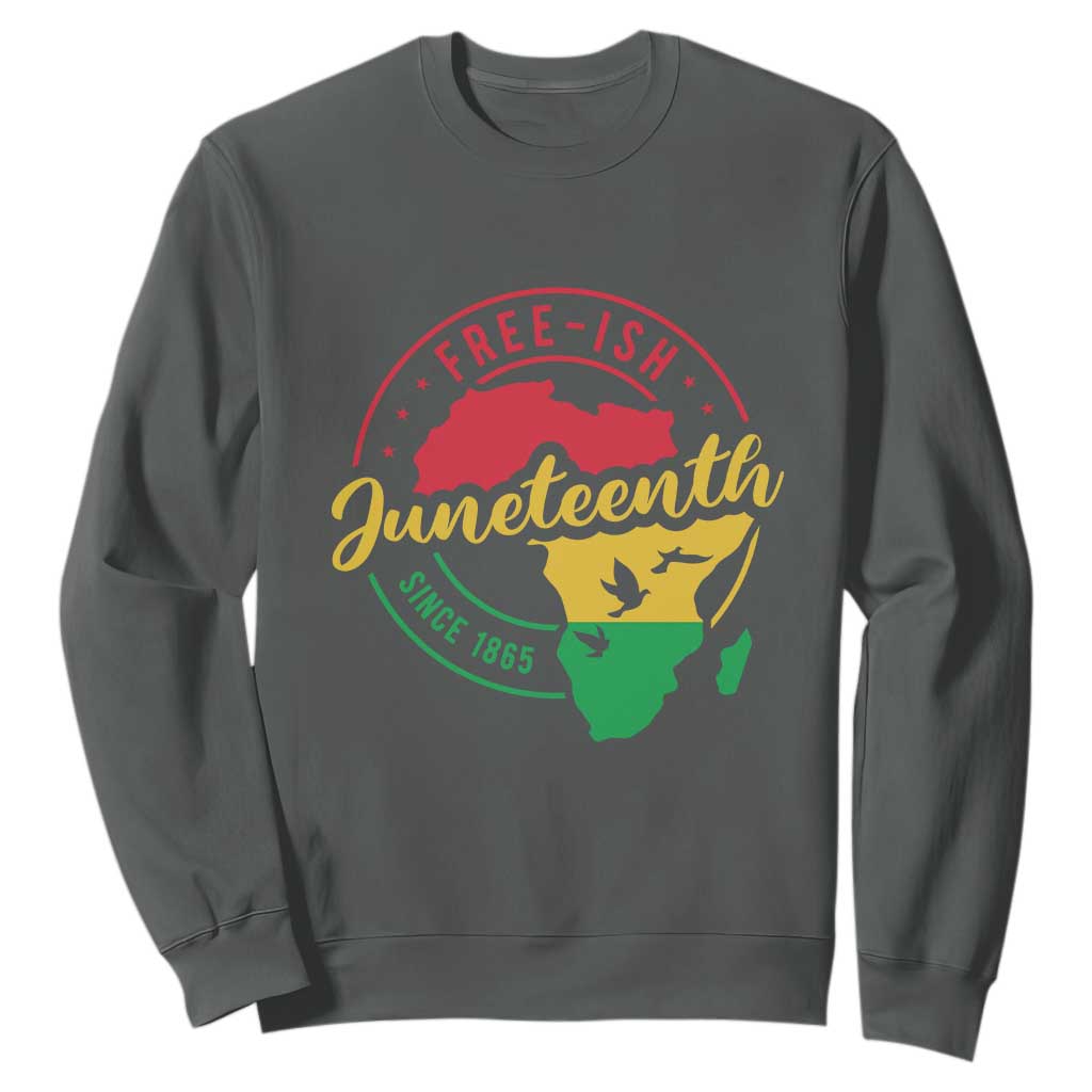Free-ish Juneteenth Since 1865 Sweatshirt
