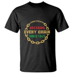 Juneteenth 1865 T Shirt Breaking Every Chain Black Freedom June 19th