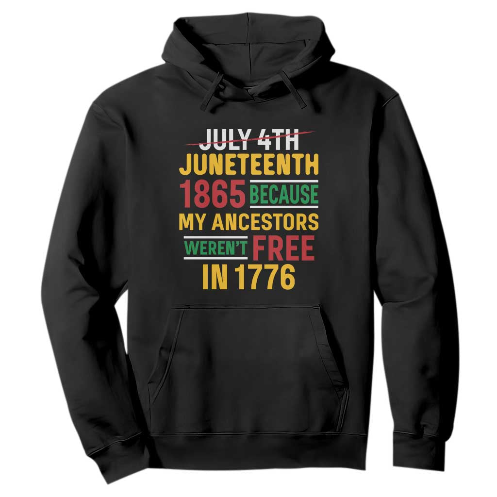 Juneteenth 1865 Hoodie Not July 4th Because My Ancestors Weren't Free in 1776